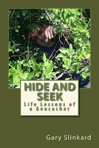 Book Cover: Hide and Seek: Life Lessons of a Geocacher